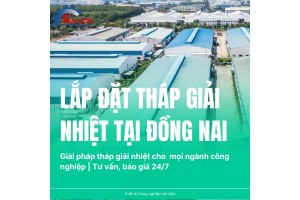 Dự án lắp đặt tháp giải nhiệt tại Đồng Nai